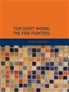 消防员中的汤姆斯威夫特 Tom Swift Among The Fire Fighters