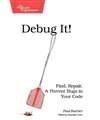 调试好它！：寻找、修复和阻止你代码中的Bug Debug It!: Find, Repair, and Prevent Bugs in Your Code