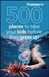 孩子长大之前可以去的500个地方 Frommer’s 500 Places to Take Your Kids Before They Grow Up