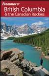 Frommer’s 不列颠哥伦比亚省和加拿大落基山脉 第4版 Frommer’s British Columbia & the Canadian Rockies 4th Edition