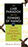 说谎者悖论和河内塔：历史上十大数学难题 The Liar Paradox and the Towers of Hanoi: The Ten Greatest Math Puzzles of All Time 