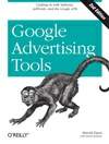 谷歌广告工具：用Adsense，Adwords和谷歌API赚钱 第2版 Google Advertising Tools: Cashing in with Adsense, Adwords, and the Google APIs 2nd Edition