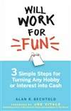快乐工作：兴趣变钱三步走 Will Work for Fun: Three Simple Steps for Turning Any Hobby or Interest Into Cash